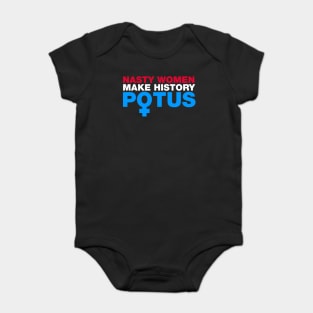 Nasty Women Make History POTUS Baby Bodysuit